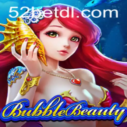 Experience the Fun with BubbleBeauty at 52bet.com